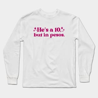 Retro Pink He's a Ten, But in Pesos // Vintage Funny He's a 10 Long Sleeve T-Shirt